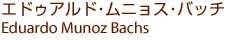 �G�h�D�A���h����j���X��o�b�`�@Eduardo Munoz Bachs